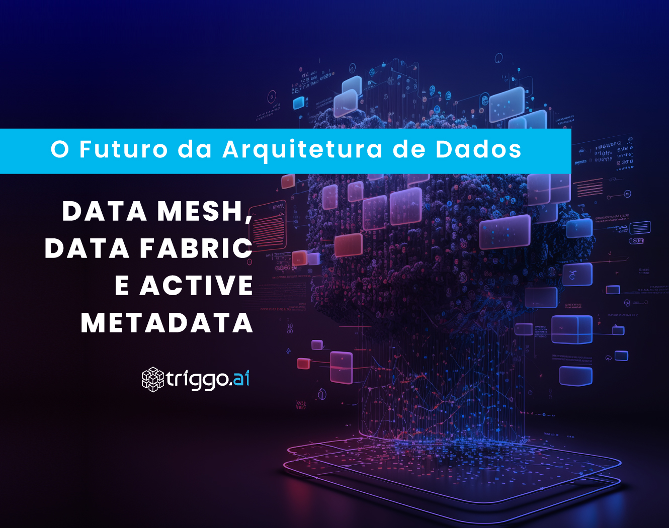 O futuro da Arquitetura de Dados com Data Mesh, Data Fabric e Active Metadata