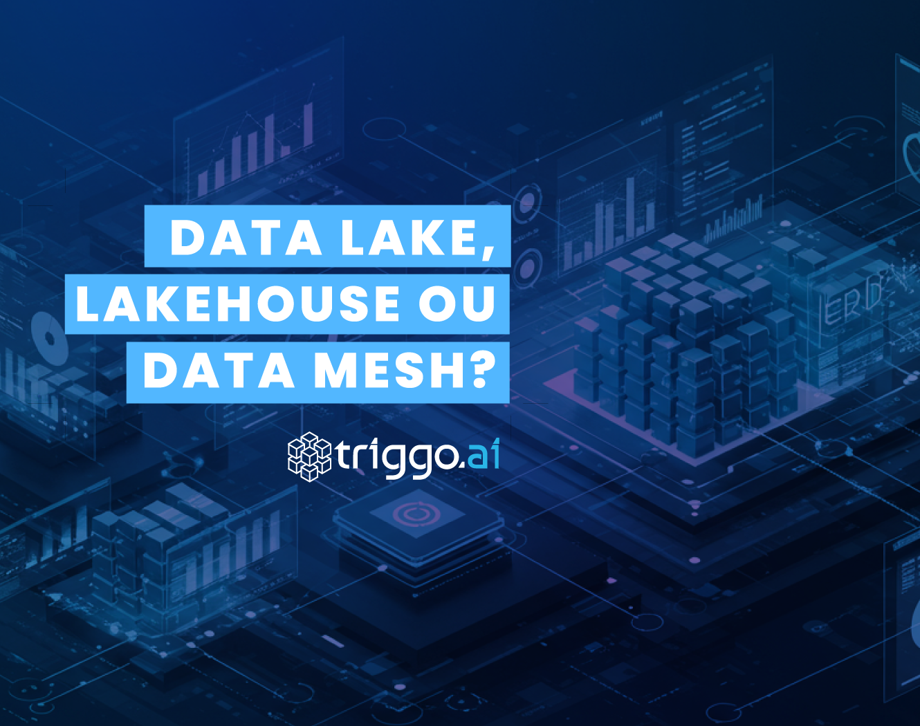 Diferença entre Data Warehouse, Data Lake, Data Lakehouse e Data Mesh
