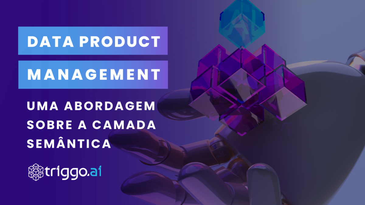 Imagem de capa do artigo: Data Product Management: uma abordagem sobre a camada semântica